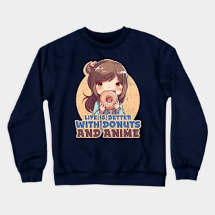 Life is better with donuts and anime Crewneck Sweatshirt